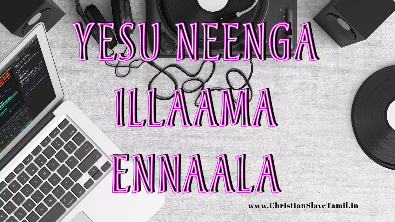 Yesu Neenga Illaama Ennaala - இயேசு நீங்கயில்லாம என்னால 1 Yesu Neenga Illaama Ennaala,