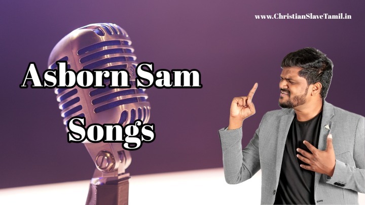 Asborn Sam Songs List | Tamil Christian Lyrics, Mp3 &Amp; Videos 1 Asborn Sam Tamil Christian Worship Songs Collection with Lyrics MP3 Videos,