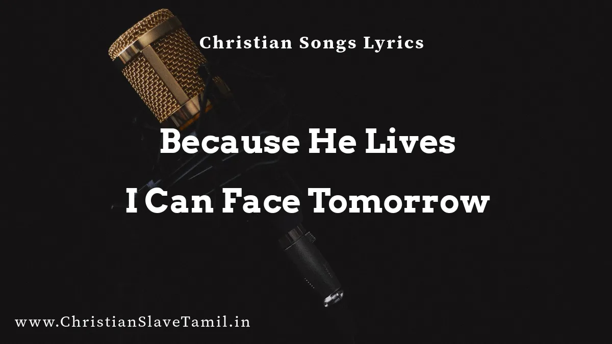 Because He Lives I Can Face Tomorrow, Because He Lives I Can Face Tomorrow song,