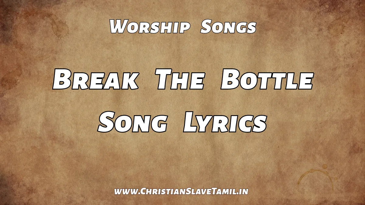Break The Bottle Song - English Gospel Songs 5 Break The Bottle Song, Some give a little,