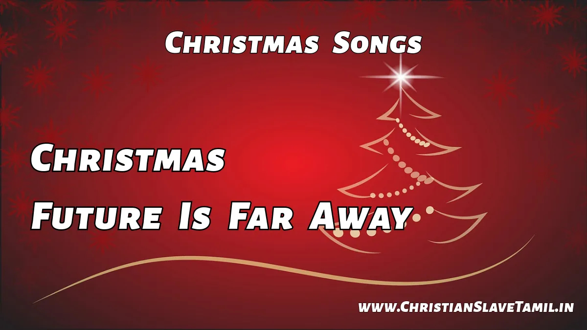 Christmas Future Is Far Away,