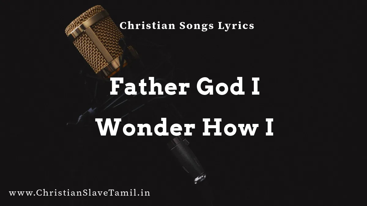 Father God I Wonder How I Song - English Praise Songs 4 Father God I Wonder, Father God I Wonder How I song,