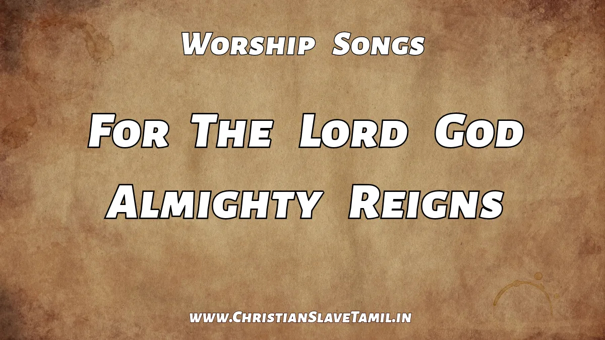 For The Lord God Almighty Reigns, For The Lord God Almighty Reigns song,