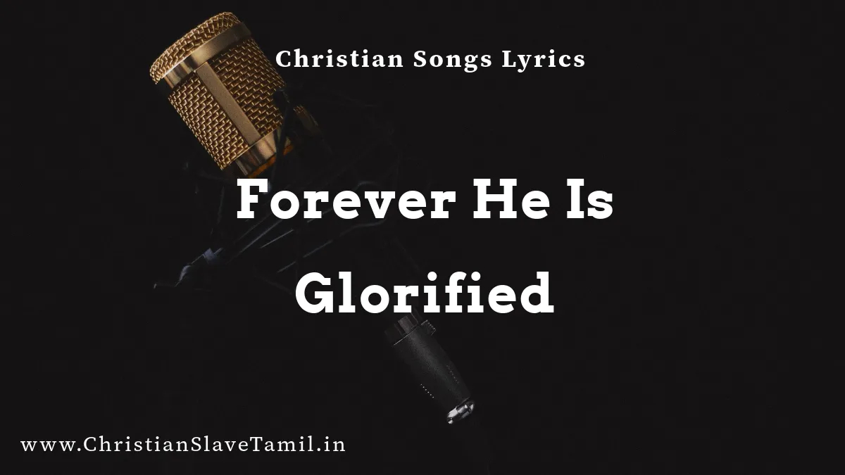 Forever He Is Glorified, Forever He Is Glorified song,
