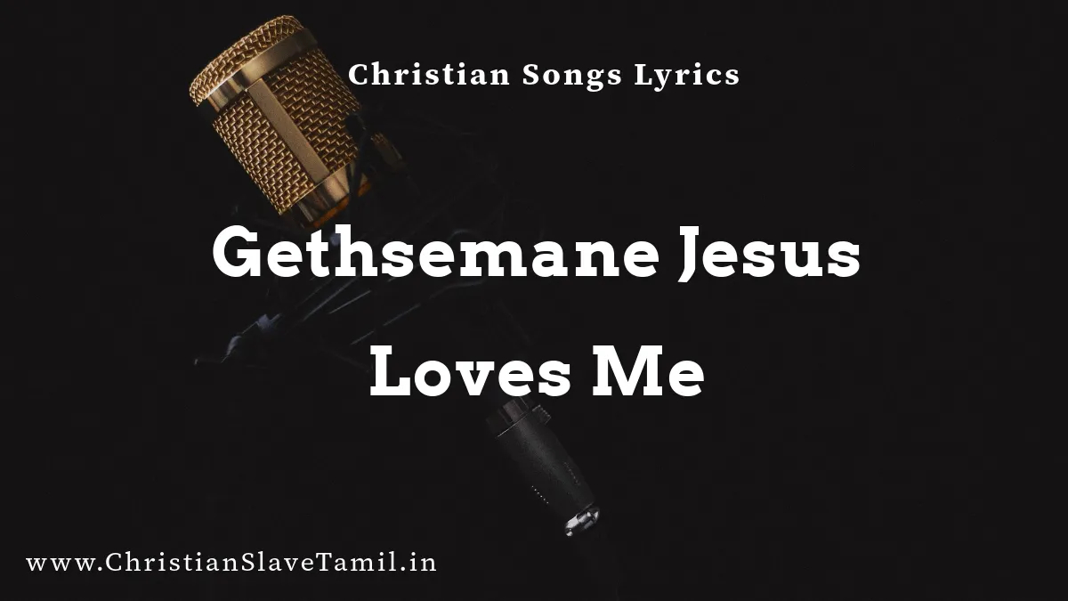 Gethsemane Jesus Loves Me, Gethsemane Jesus Loves Me song,