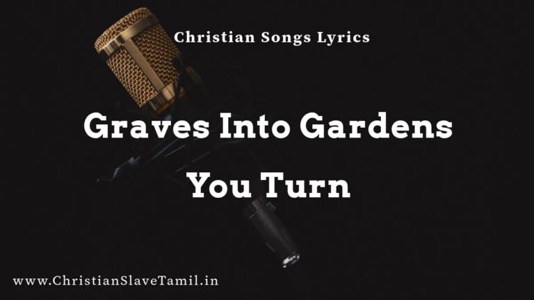 Graves Into Gardens You Turn - English Praise Songs 4 Graves Into Gardens, Graves Into Gardens You Turn song,