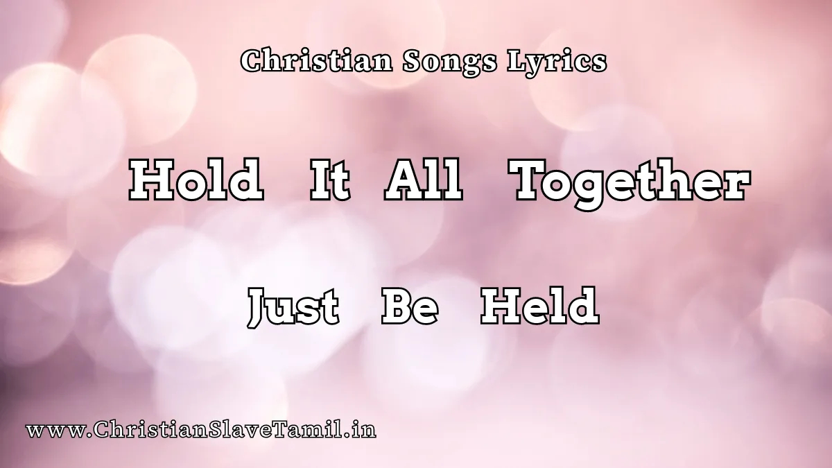 Hold It All Together - Just Be Held - English Praise Songs 1 Hold It All Together, Hold It All Together song,