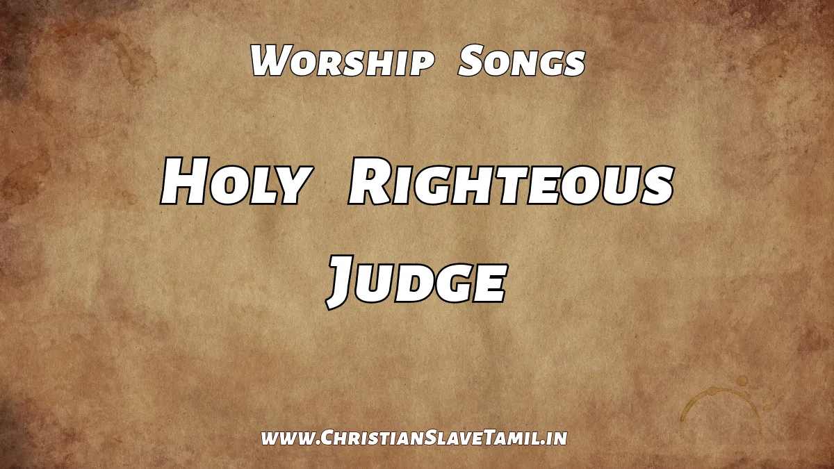 Holy Righteous Judge, Holy Righteous Judge song,