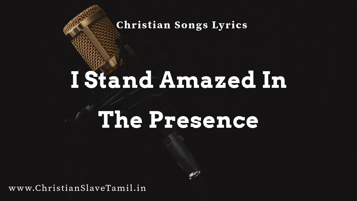 I Stand Amazed In The Presence, I Stand Amazed In The Presence song,