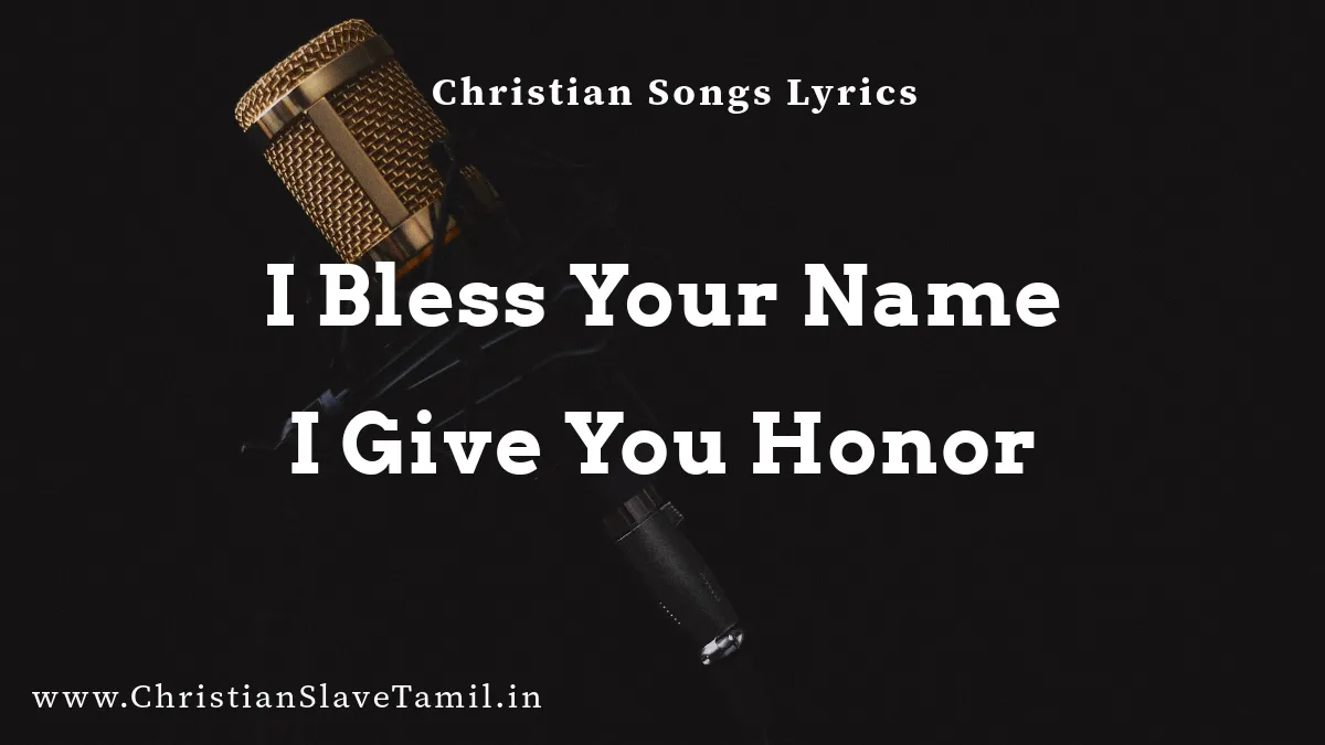 I bless Your Name I give You honor, I bless Your Name song,