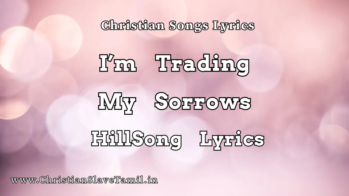 I'M Trading My Sorrows Song - English Praise Songs 4 I’m Trading My Sorrows, I’m Trading My Sorrows song,