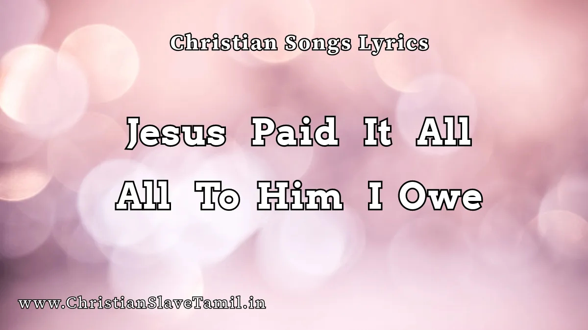 Jesus Paid It All All To Him I Owe, Jesus Paid It All Song,