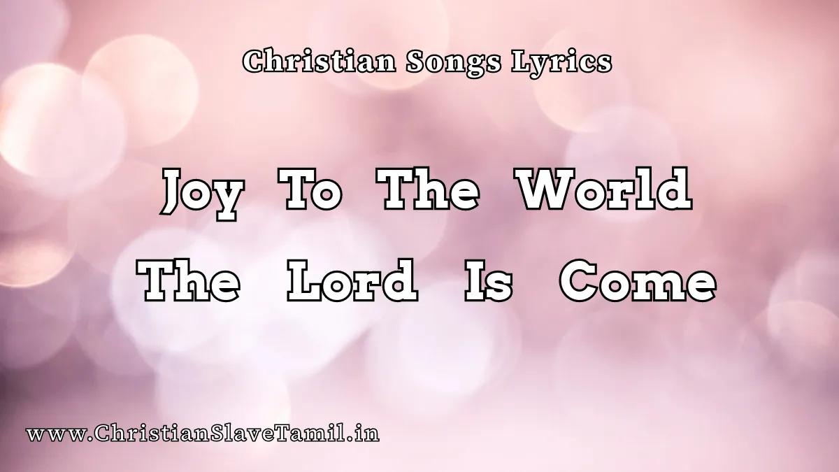 Joy To The World The Lord Is Come - English Praise Songs 7 Joy To The World The Lord, Joy To The World The Lord Is Come,