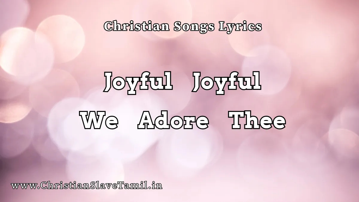 Joyful Joyful We Adore Thee, Joyful Joyful We Adore Thee song,