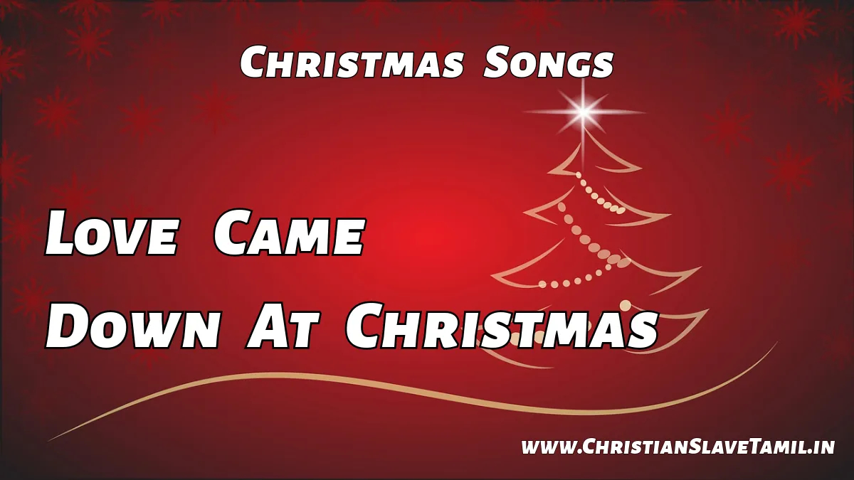 Love Came Down At Christmas, Love Came Down At Christmas song,
