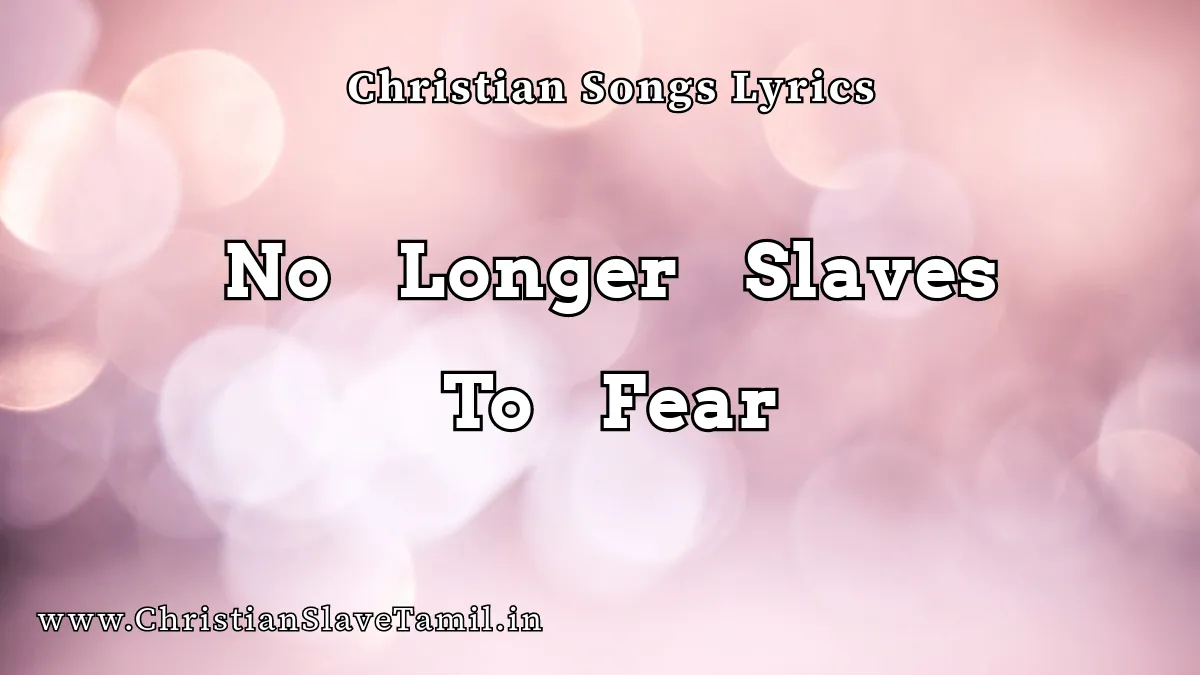 No Longer Slaves To Fear Song - English Praise Songs 4 No Longer Slaves To Fear, No Longer Slaves To Fear song,