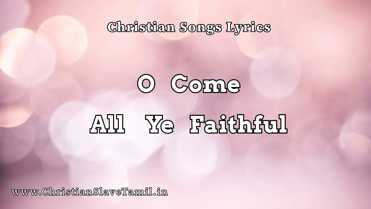 O Come All Ye Faithful, O Come All Ye Faithful song,