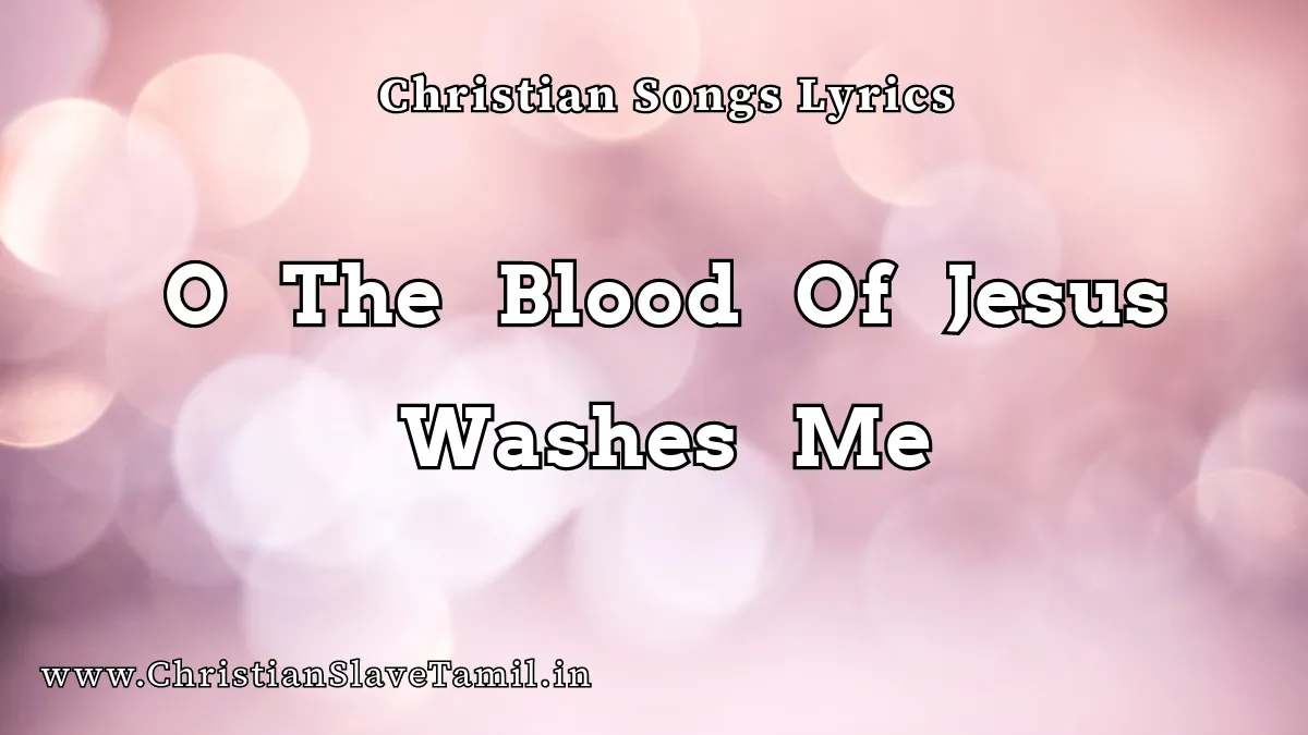 O The Blood Of Jesus Washes Me, O The Blood Of Jesus Washes Me song,