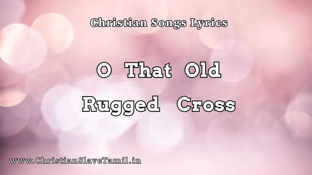 O that Old Rugged Cross, O that Old Rugged Cross song,