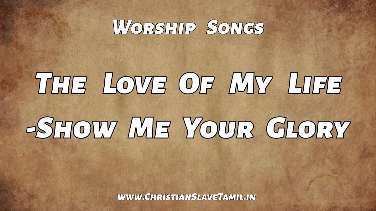 The Love Of My Life, show me your glory,