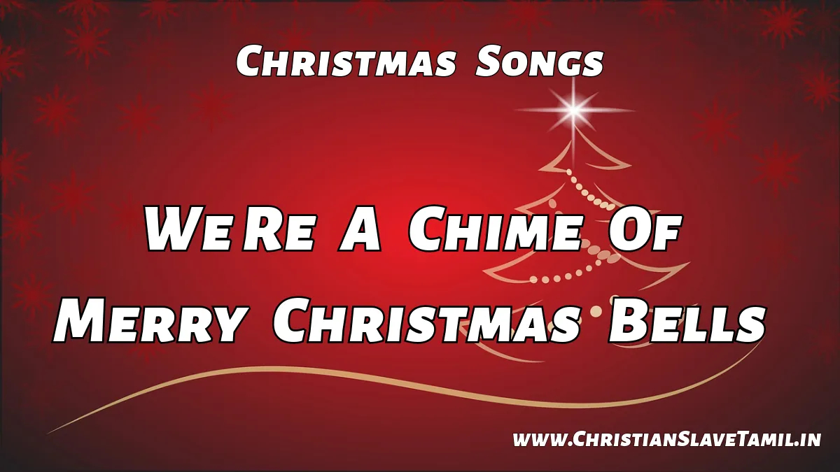 We Re A Chime Of Merry Christmas Bells,