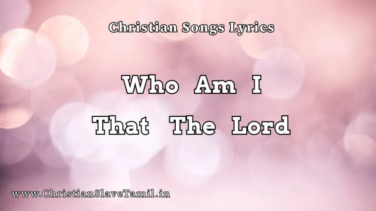 Who Am I That The Lord Song - English Gospel Songs 2 Who Am I That The Lord, Who Am I That The Lord song,