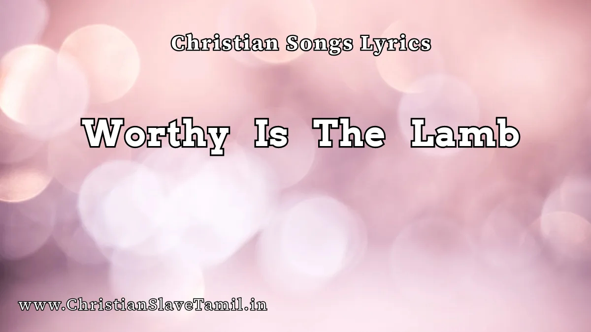 Worthy Is The Lamb - English Gospel Songs 3 Worthy Is The Lamb, Worthy Is The Lamb song,