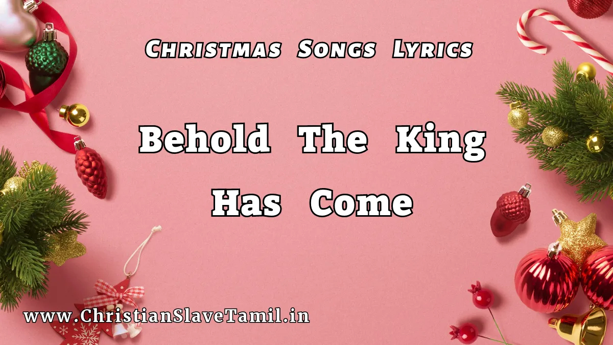 Behold The King Has Come - Christmas Songs 57 2 Behold The King Has Come,