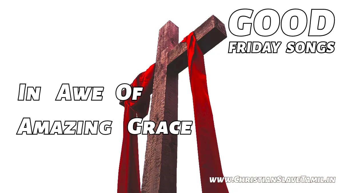 In Awe Of Amazing Grace - English Good Friday Songs 9 8 In Awe Of Amazing Grace,