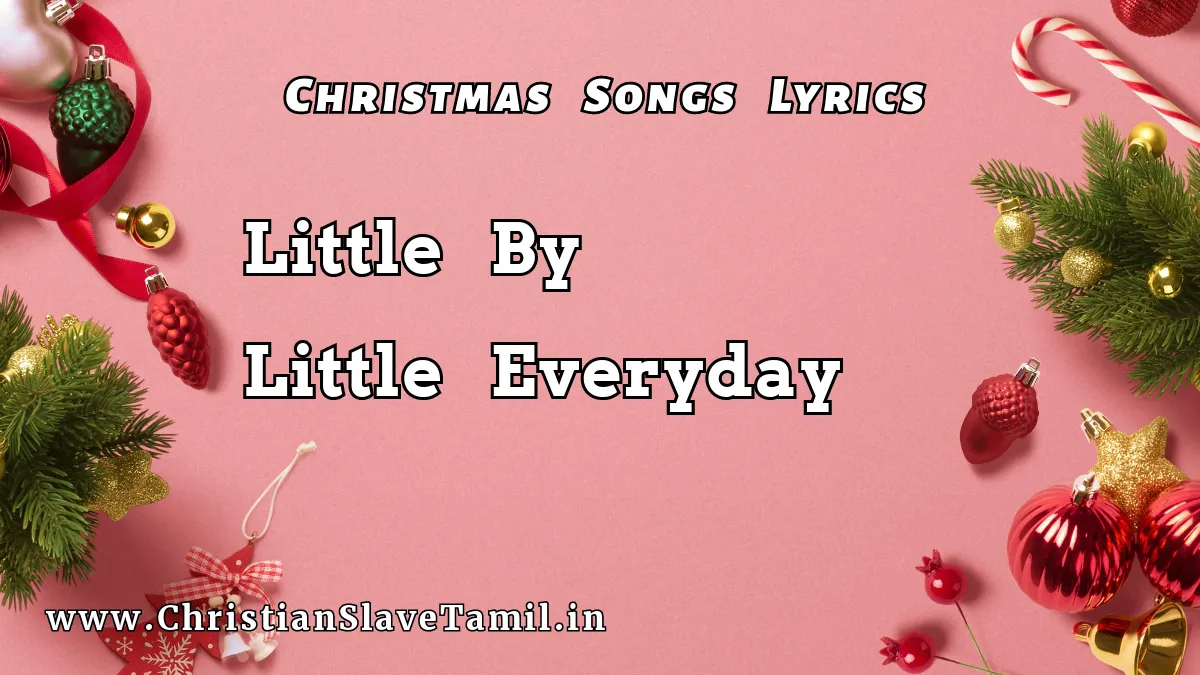 Little By Little Everyday Song - Christmas Songs 35 1 Little By Little Everyday,