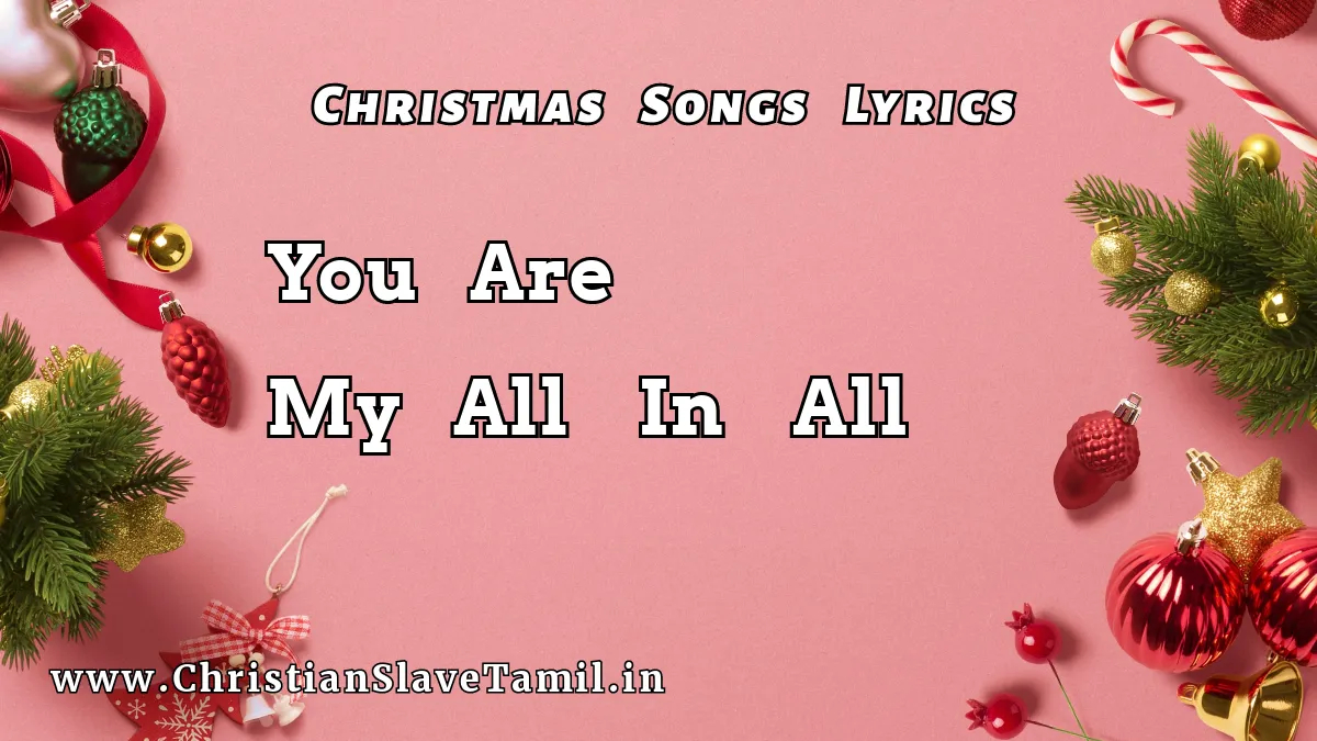 You Are My All In All Song Lyrics - Christmas Songs 38 1 You Are My All In All, You Are My All In All song,