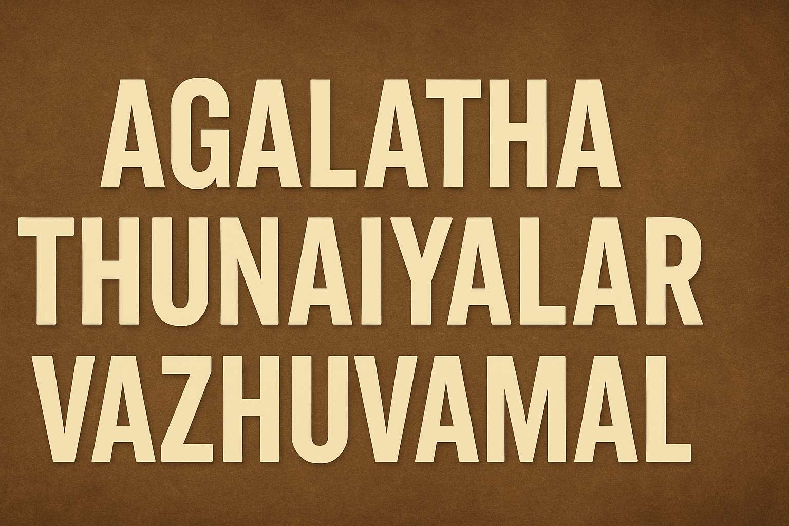 Agalatha Thunaiyalar Vazhuvamal,